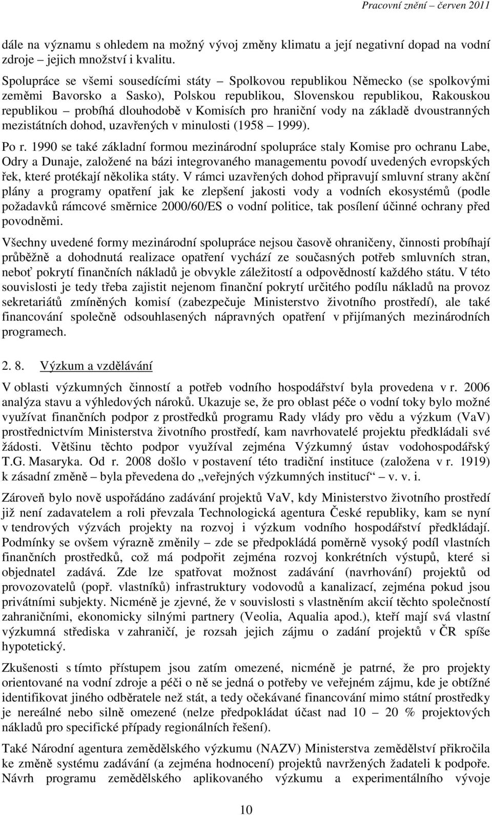 Komisích pro hraniční vody na základě dvoustranných mezistátních dohod, uzavřených v minulosti (1958 1999). Po r.