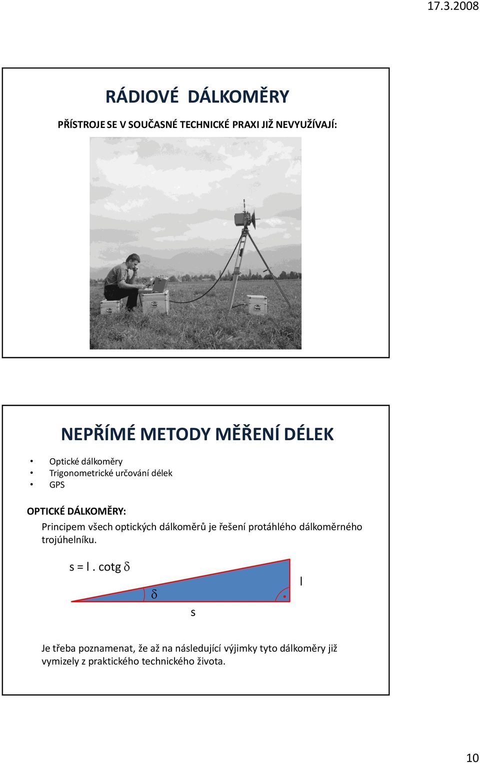 optických dálkoměrů je řešení protáhlého dálkoměrného trojúhelníku. s = l.