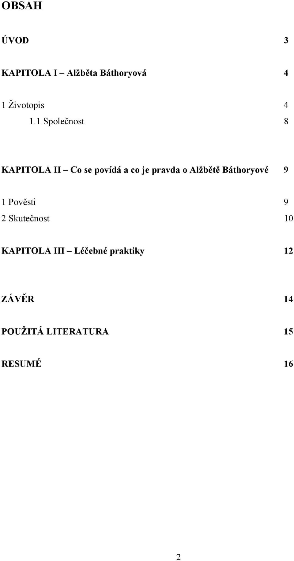 Alžbětě Báthoryové 9 1 Pověsti 9 2 Skutečnost 10 KAPITOLA