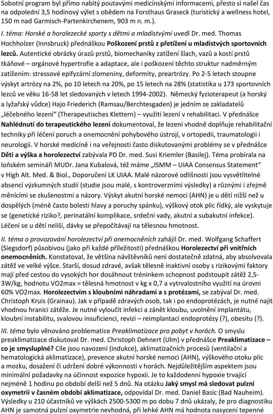 Thomas Hochholzer (Innsbruck) přednáškou Poškození prstů z přetížení u mladistvých sportovních lezců.