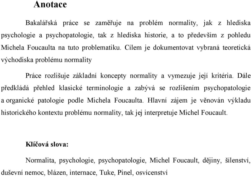 Dále předkládá přehled klasické terminologie a zabývá se rozlišením psychopatologie a organické patologie podle Michela Foucaulta.