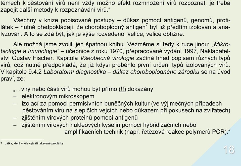 A to se zdá být, jak je výše rozvedeno, velice, velice obtíţné. Ale moţná jsme zvolili jen špatnou knihu.