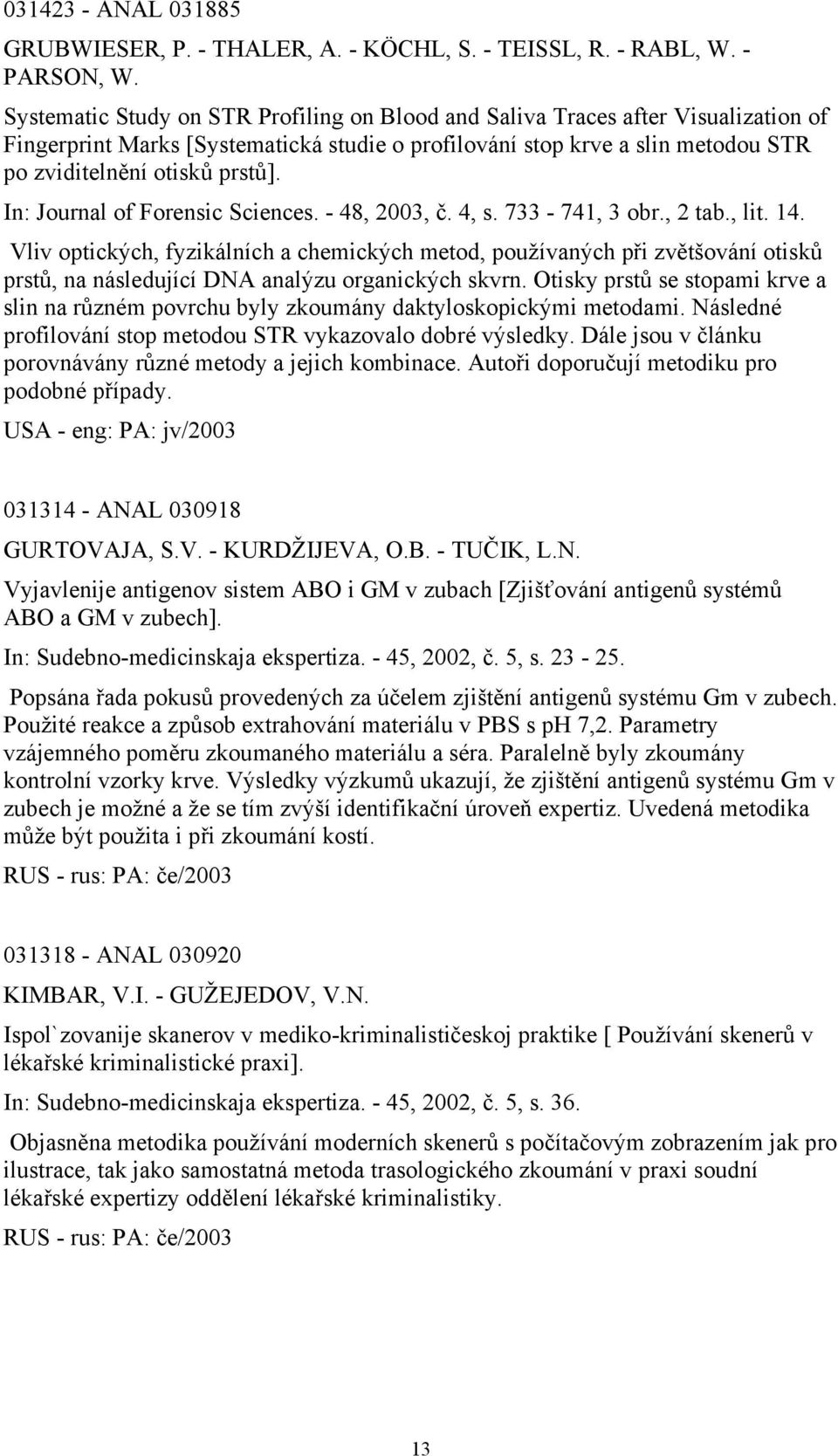 In: Journal of Forensic Sciences. - 48, 2003, č. 4, s. 733-741, 3 obr., 2 tab., lit. 14.