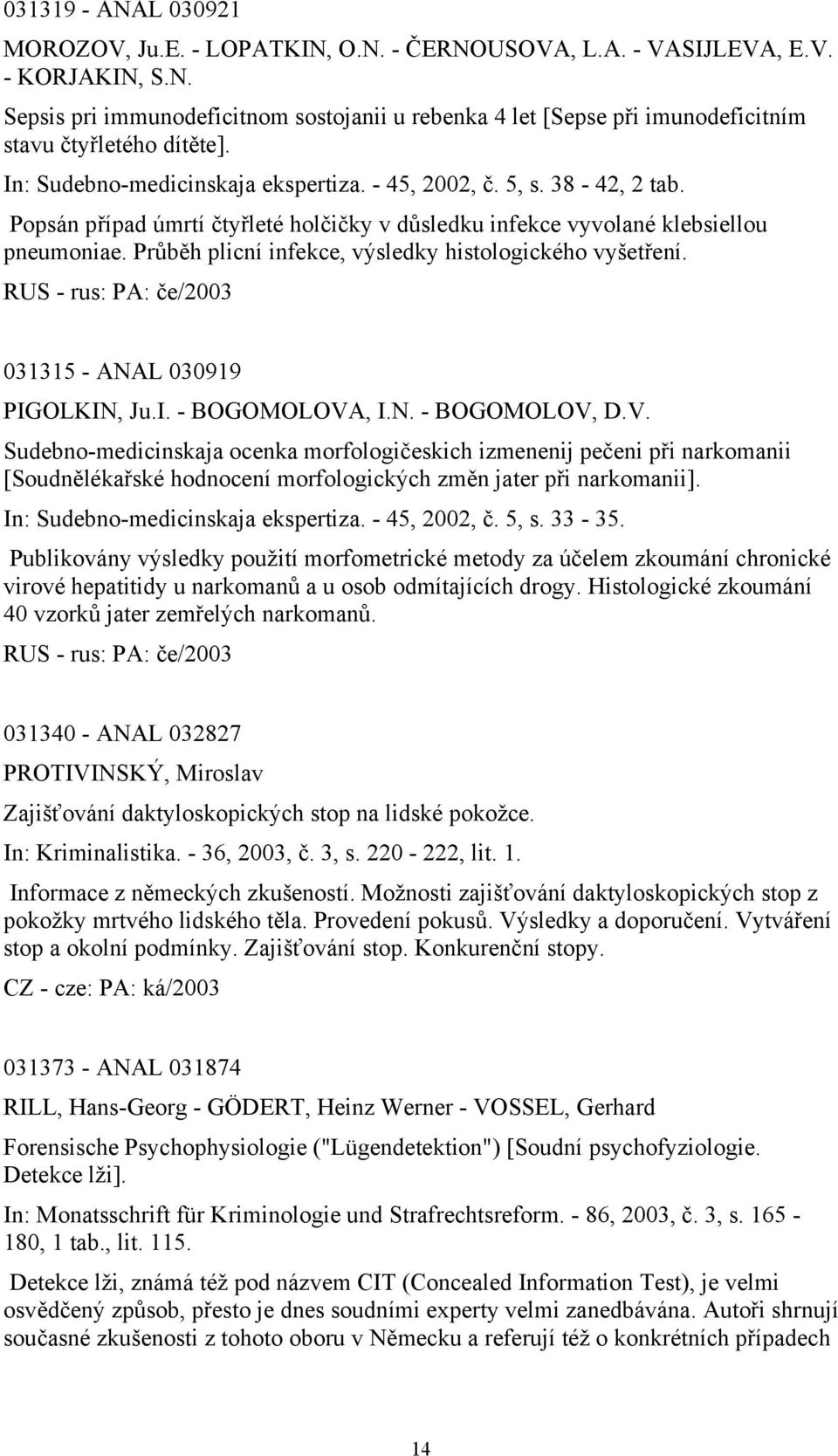 Průběh plicní infekce, výsledky histologického vyšetření. RUS - rus: PA: če/2003 031315 - ANAL 030919 PIGOLKIN, Ju.I. - BOGOMOLOVA