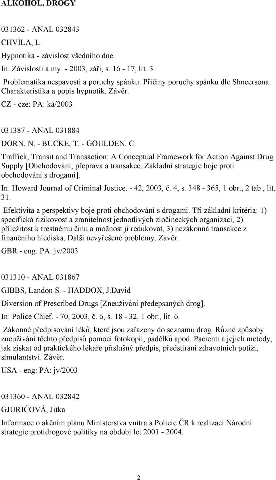 Traffick, Transit and Transaction: A Conceptual Framework for Action Against Drug Supply [Obchodování, přeprava a transakce. Základní strategie boje proti obchodování s drogami].