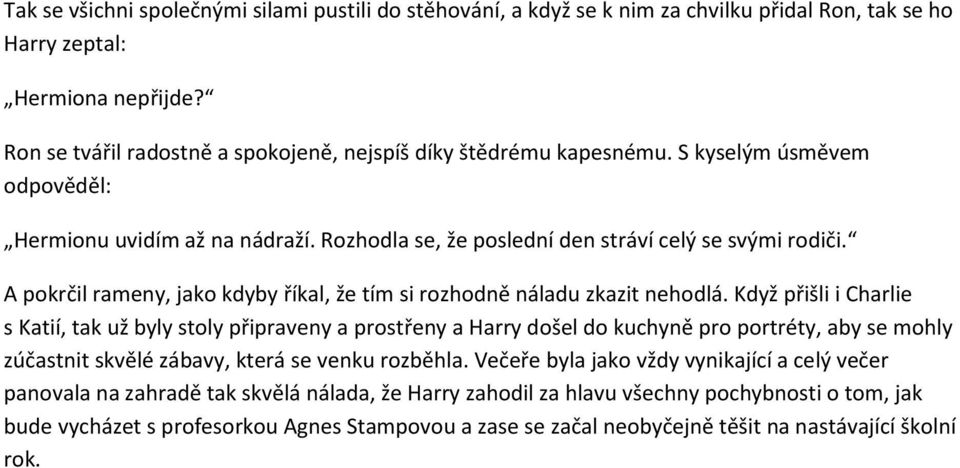 A pokrčil rameny, jako kdyby říkal, že tím si rozhodně náladu zkazit nehodlá.