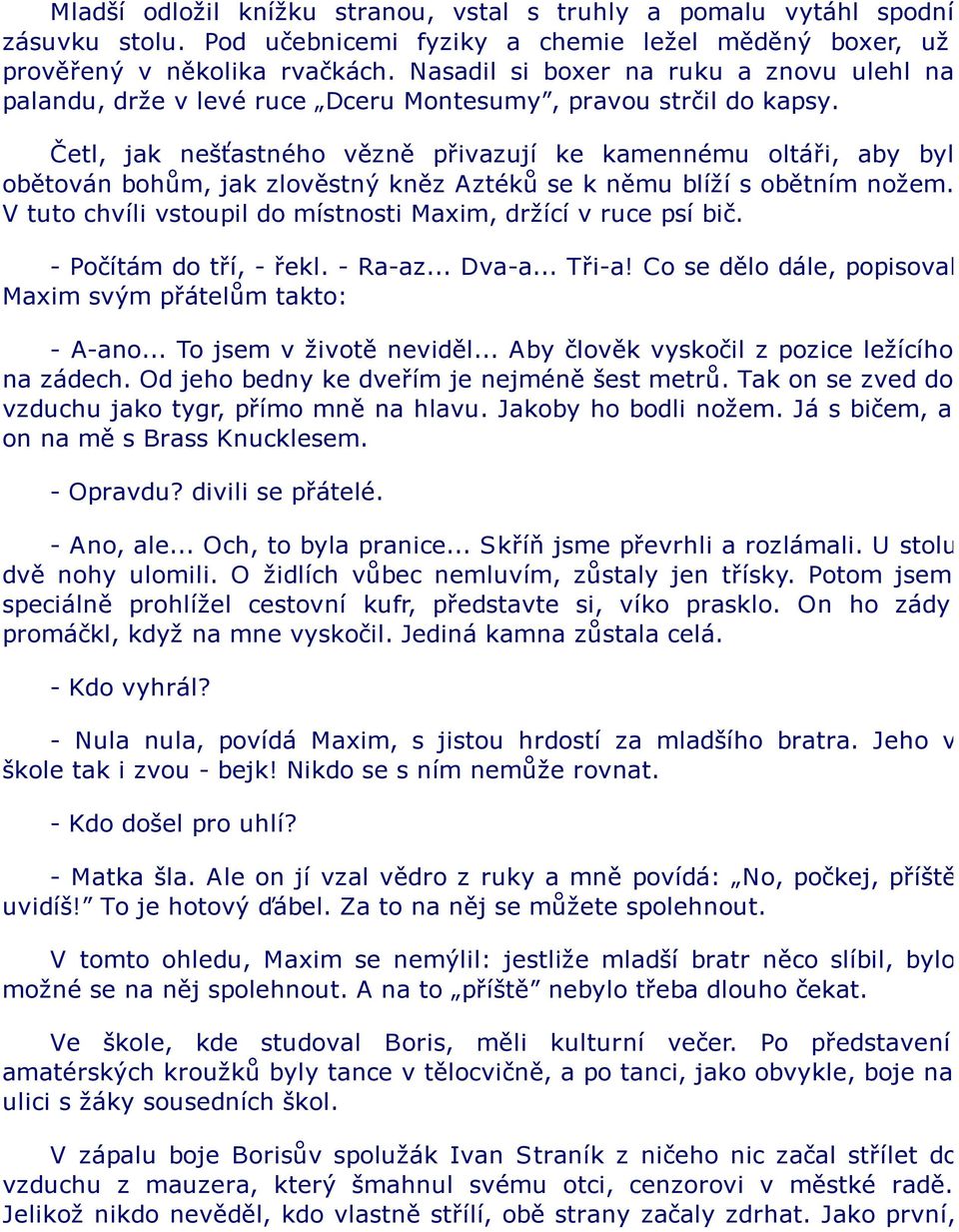 Četl, jak nešťastného vězně přivazují ke kamennému oltáři, aby byl obětován bohům, jak zlověstný kněz Aztéků se k němu blíží s obětním nožem.