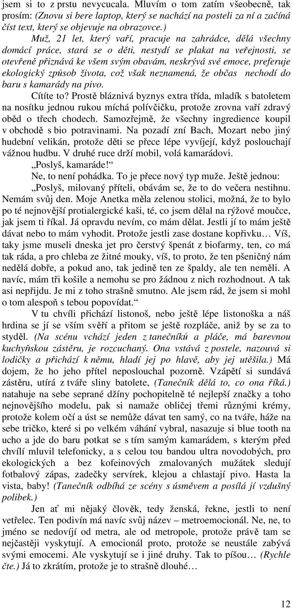 ekologický způsob života, což však neznamená, že občas nechodí do baru s kamarády na pivo. Cítíte to?