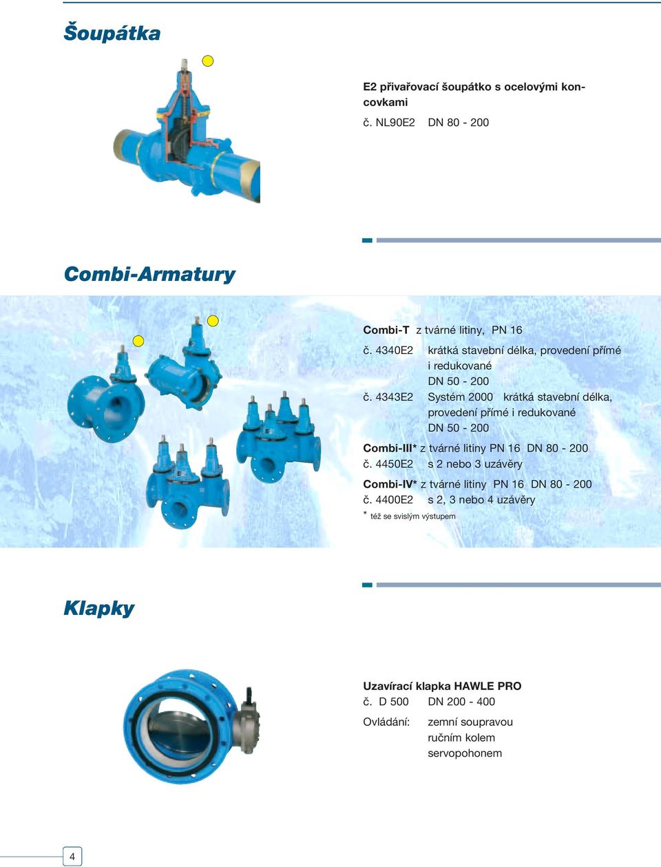 4343E2 Systém 2000 krátká stavební délka, provedení přímé i redukované DN 50-200 Combi-III* z tvárné litiny PN 16 DN 80-200 č.