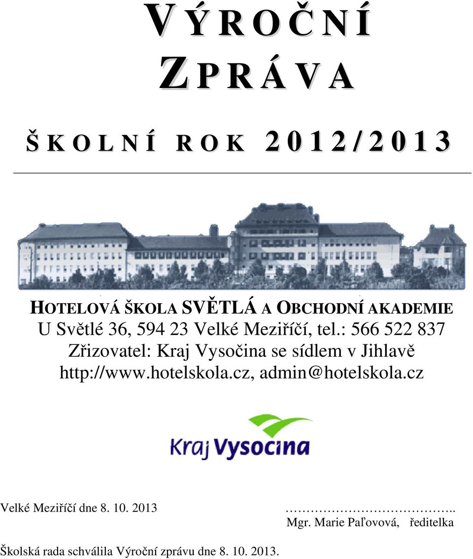 : 566 522 837 Zřizovatel: Kraj Vysočina se sídlem v Jihlavě http://www.hotelskola.