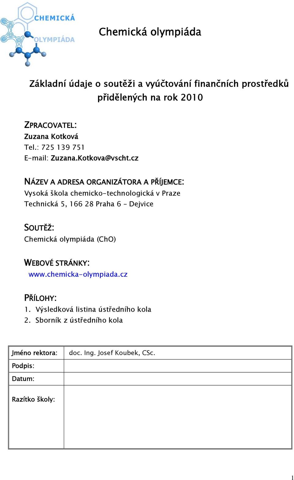 cz NÁZEV A ADRESA ORGANIZÁTORA A PŘÍJEMCE: Vysoká škola chemicko-technologická v Praze Technická 5, 166 28 Praha 6 Dejvice SOUTĚŽ: