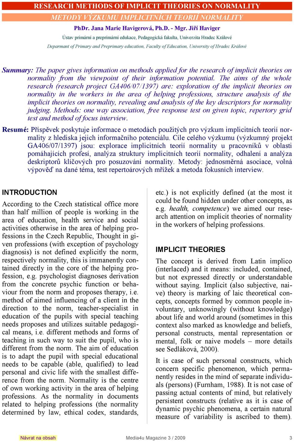 Summary: The paper gives information on methods applied for the research of implicit theories on normality from the viewpoint of their information potential.