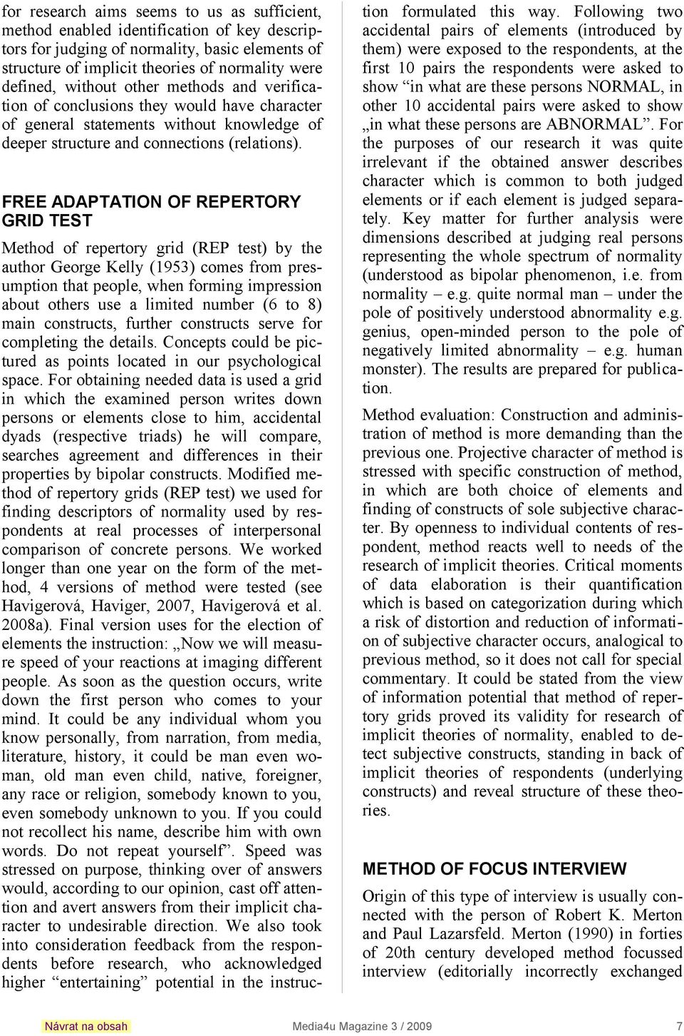 FREE ADAPTATION OF REPERTORY GRID TEST Method of repertory grid (REP test) by the author George Kelly (1953) comes from presumption that people, when forming impression about others use a limited