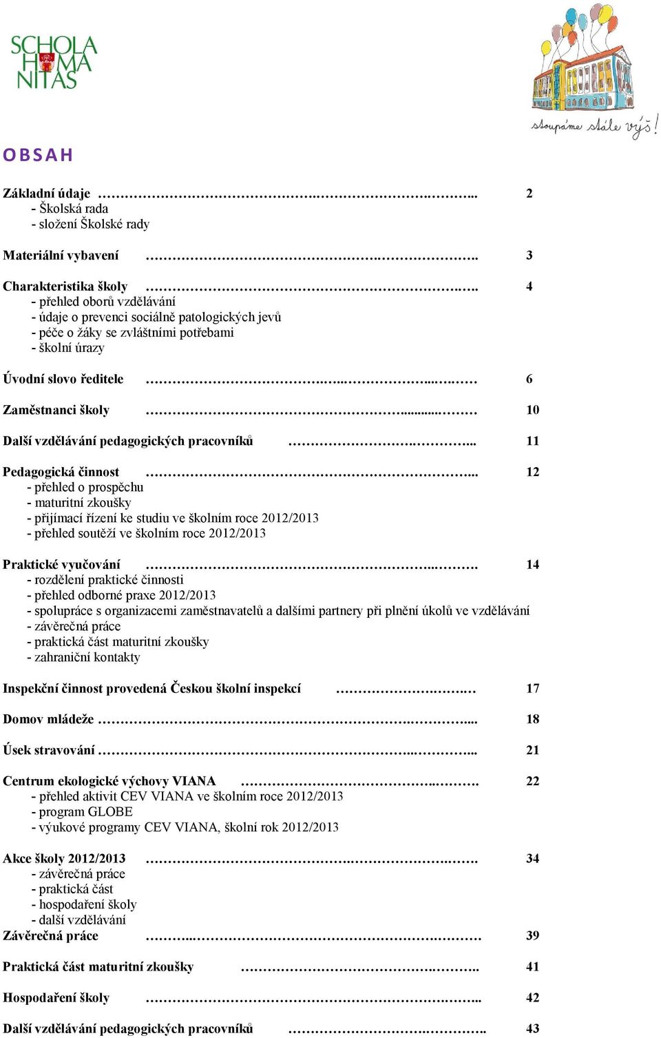 .. 10 Další vzdělávání pedagogických pracovníků.... 11 Pedagogická činnost.