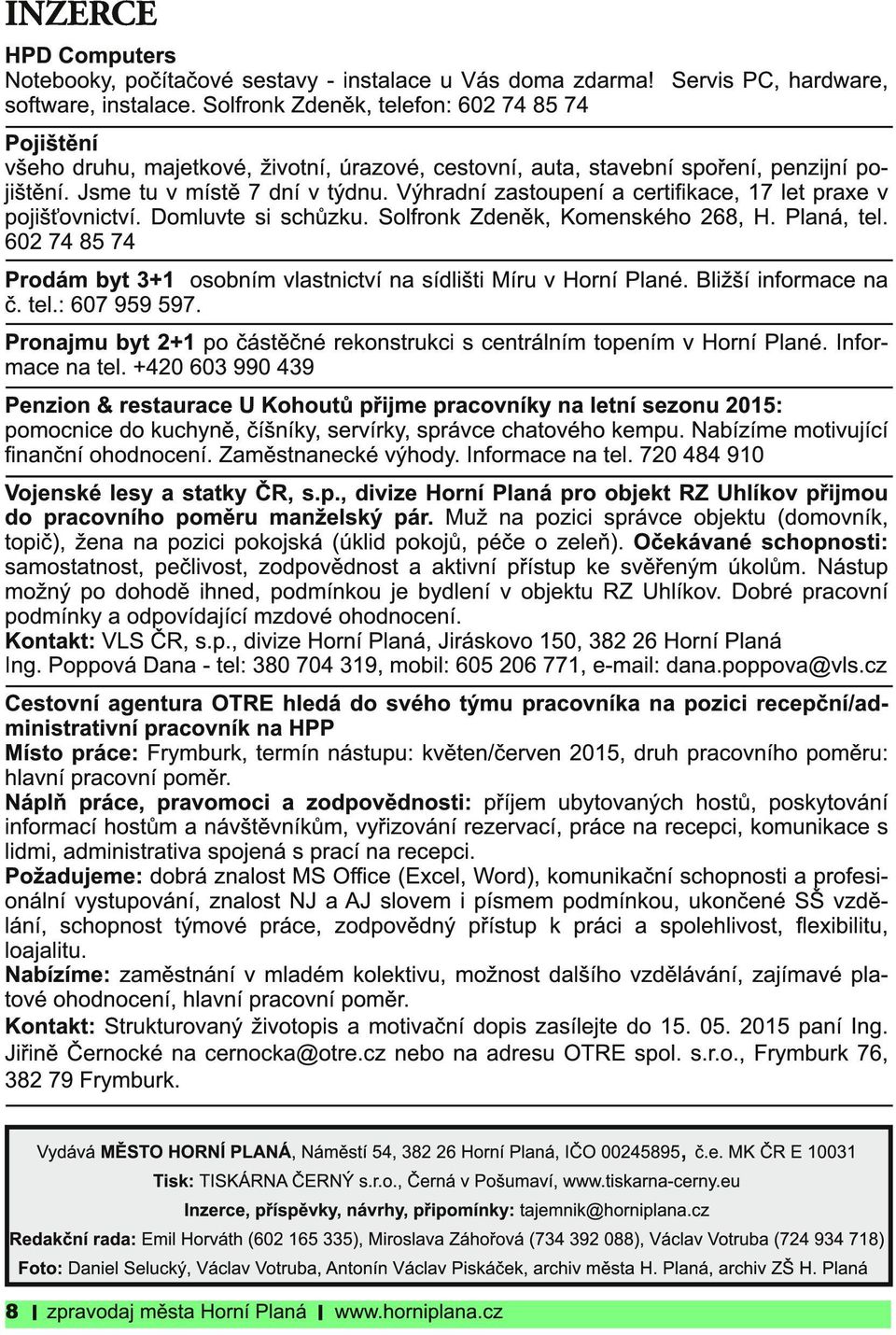 Výhradní zastoupení a certifikace, 1 7 let praxe v pojišťovnictví. Domluvte si schůzku. Solfronk Zdeněk, Komenského 268, H. Planá, tel.