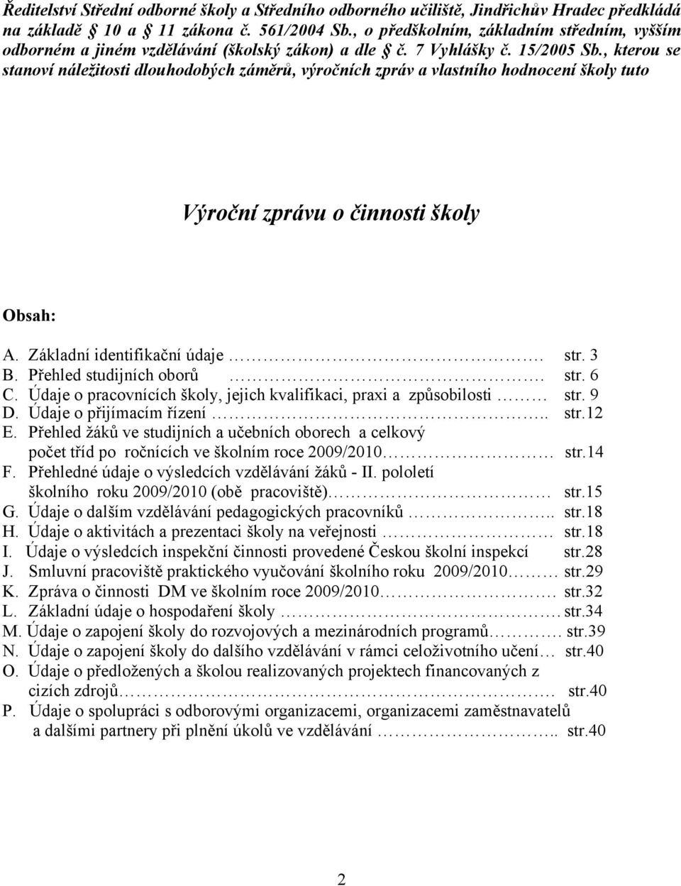 , kterou se stanoví náležitosti dlouhodobých záměrů, výročních zpráv a vlastního hodnocení školy tuto Výroční zprávu o činnosti školy Obsah: A. Základní identifikační údaje. str. 3 B.