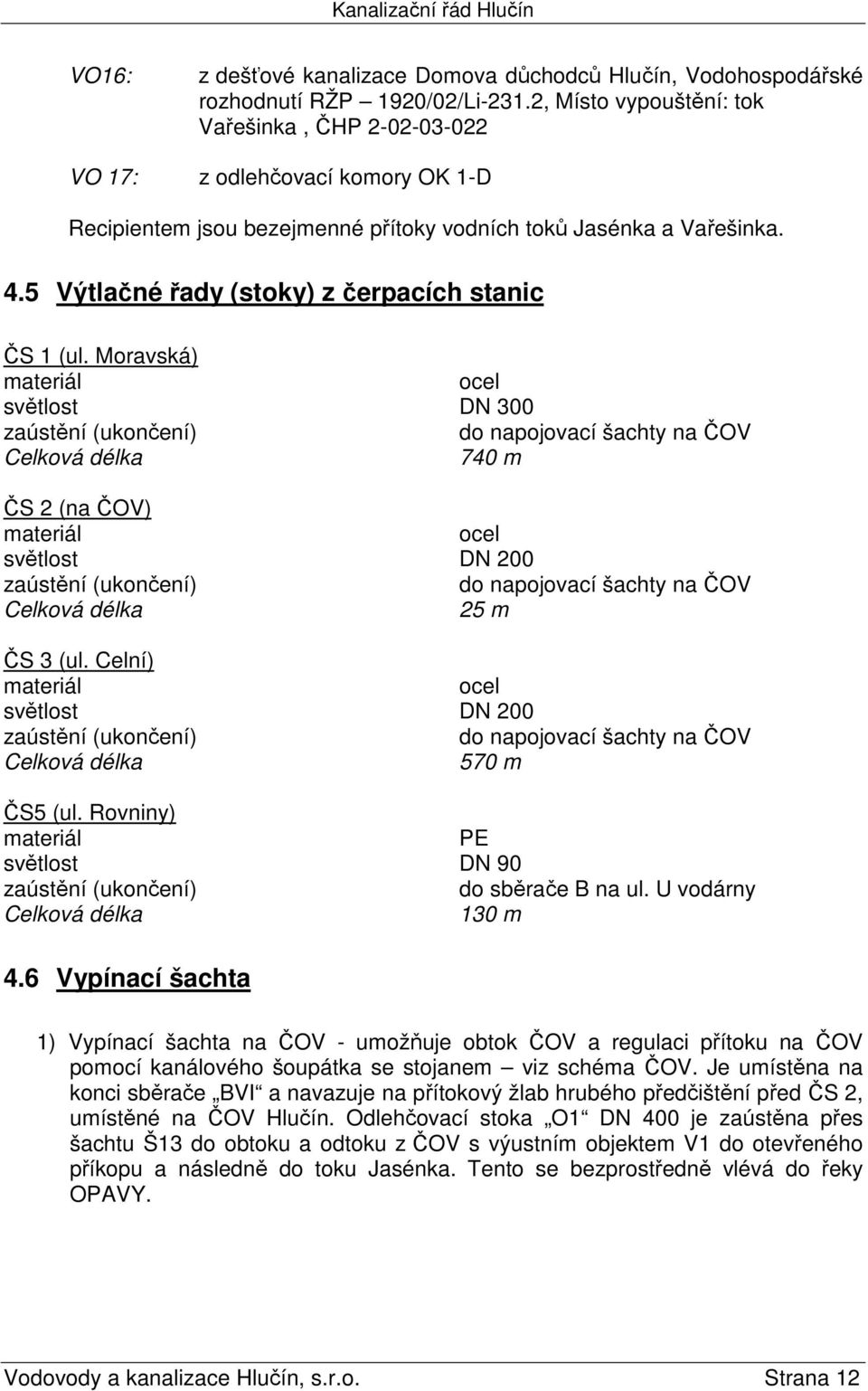 5 Výtlačné řady (stoky) z čerpacích stanic ČS 1 (ul.