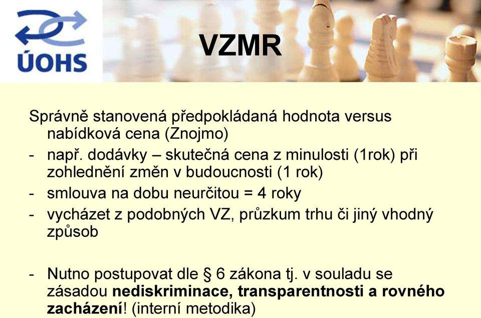 dobu neurčitou = 4 roky - vycházet z podobných VZ, průzkum trhu či jiný vhodný způsob - Nutno