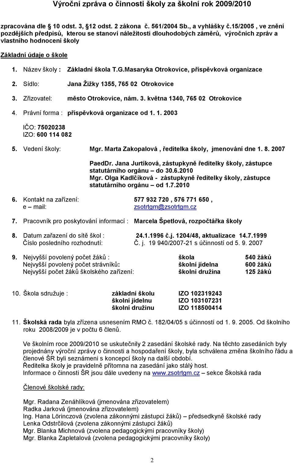 Masaryka Otrokovice, příspěvková organizace 2. Sídlo: Jana Ţiţky 1355, 765 02 Otrokovice 3. Zřizovatel: město Otrokovice, nám. 3. května 1340, 765 02 Otrokovice 4.