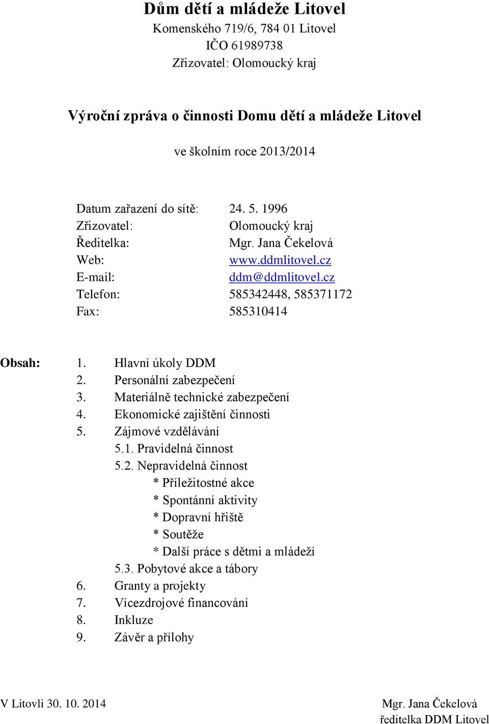 Personální zabezpečení 3. Materiálně technické zabezpečení 4. Ekonomické zajištění činnosti 5. Zájmové vzdělávání 5.1. Pravidelná činnost 5.2.