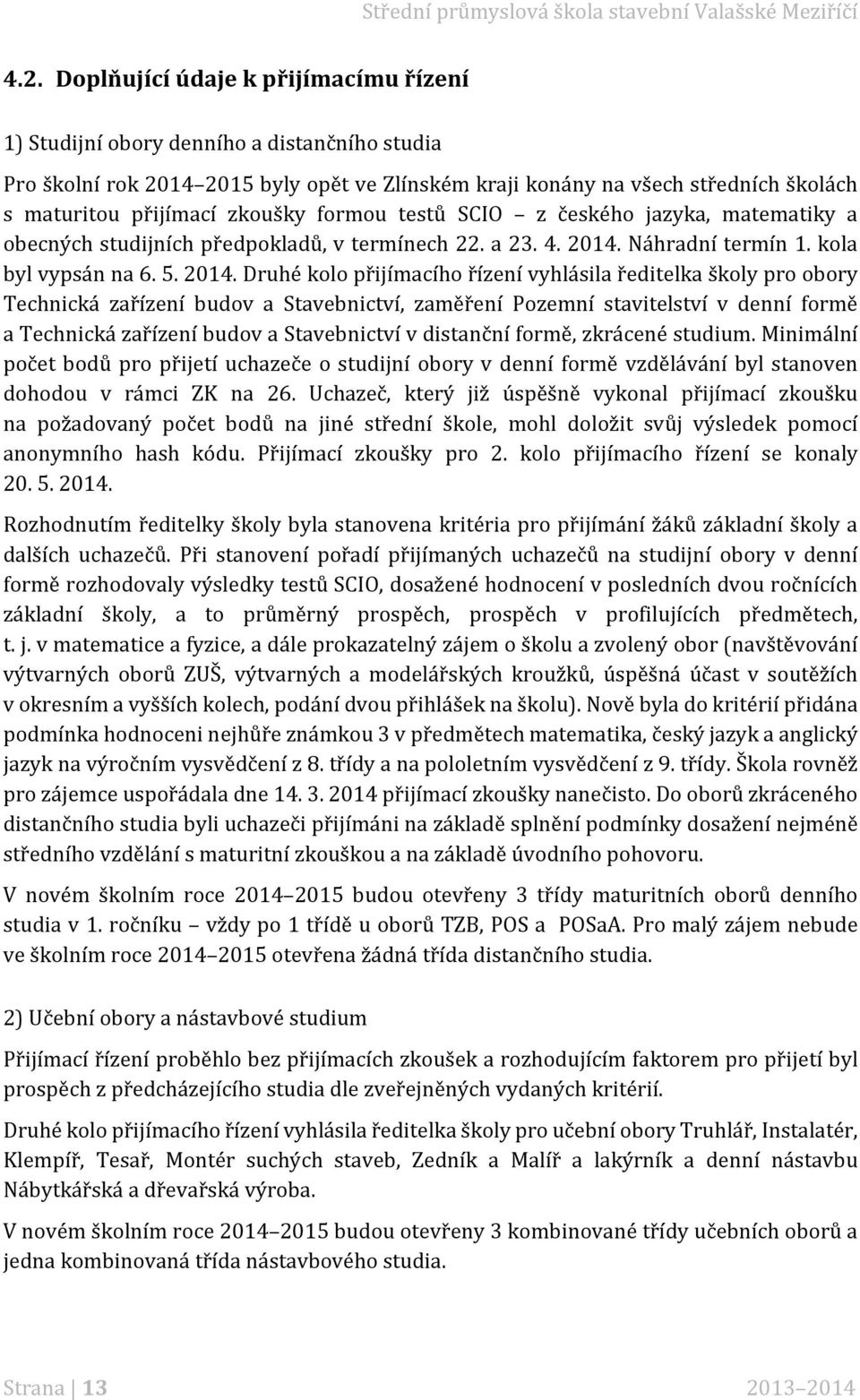 Náhradní termín 1. kola byl vypsán na 6. 5. 2014.