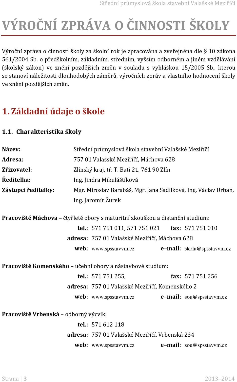 , kterou se stanoví náležitosti dlouhodobých záměrů, výročních zpráv a vlastního hodnocení školy ve znění pozdějších změn. 1.