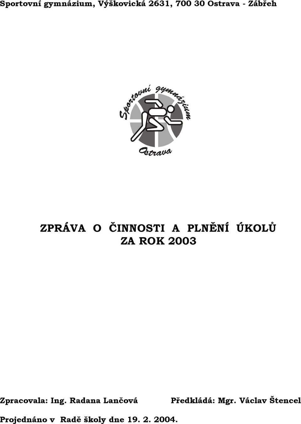 2003 Zpracovala: Ing. Radana Lančová Předkládá: Mgr.