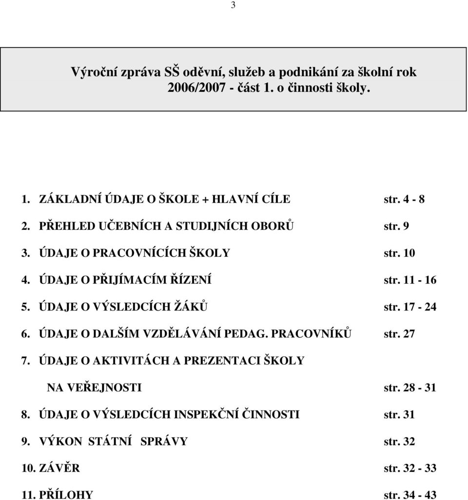 ÚDAJE O VÝSLEDCÍCH ŽÁKŮ str. 17-24 6. ÚDAJE O DALŠÍM VZDĚLÁVÁNÍ PEDAG. PRACOVNÍKŮ str. 27 7.