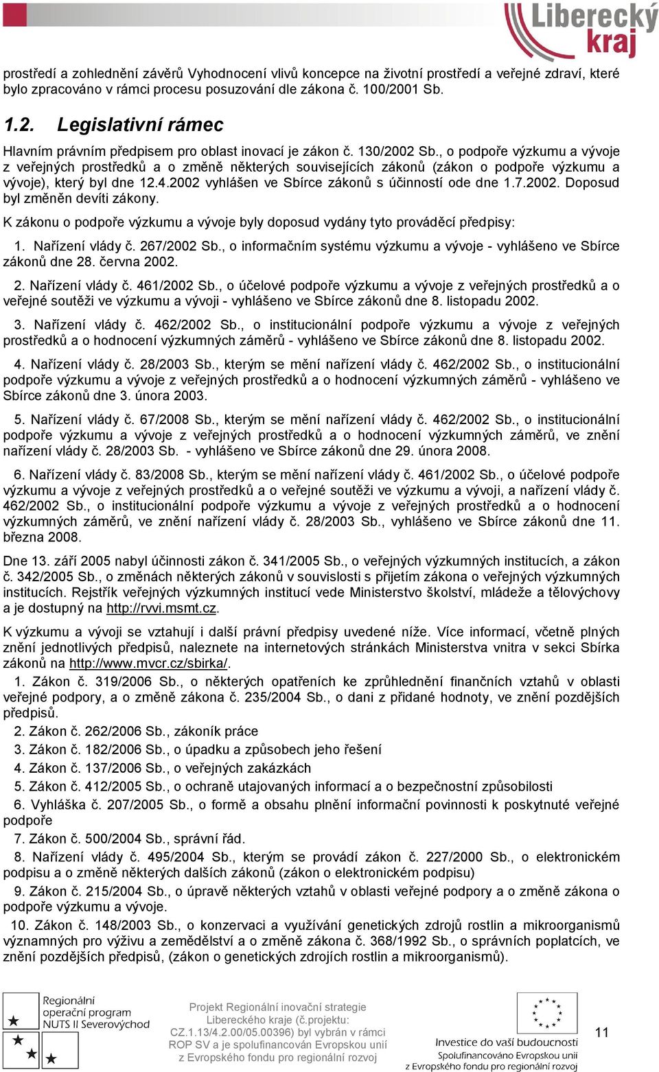 , o podpoře výzkumu a vývoje z veřejných prostředků a o změně některých souvisejících zákonů (zákon o podpoře výzkumu a vývoje), který byl dne 12.4.