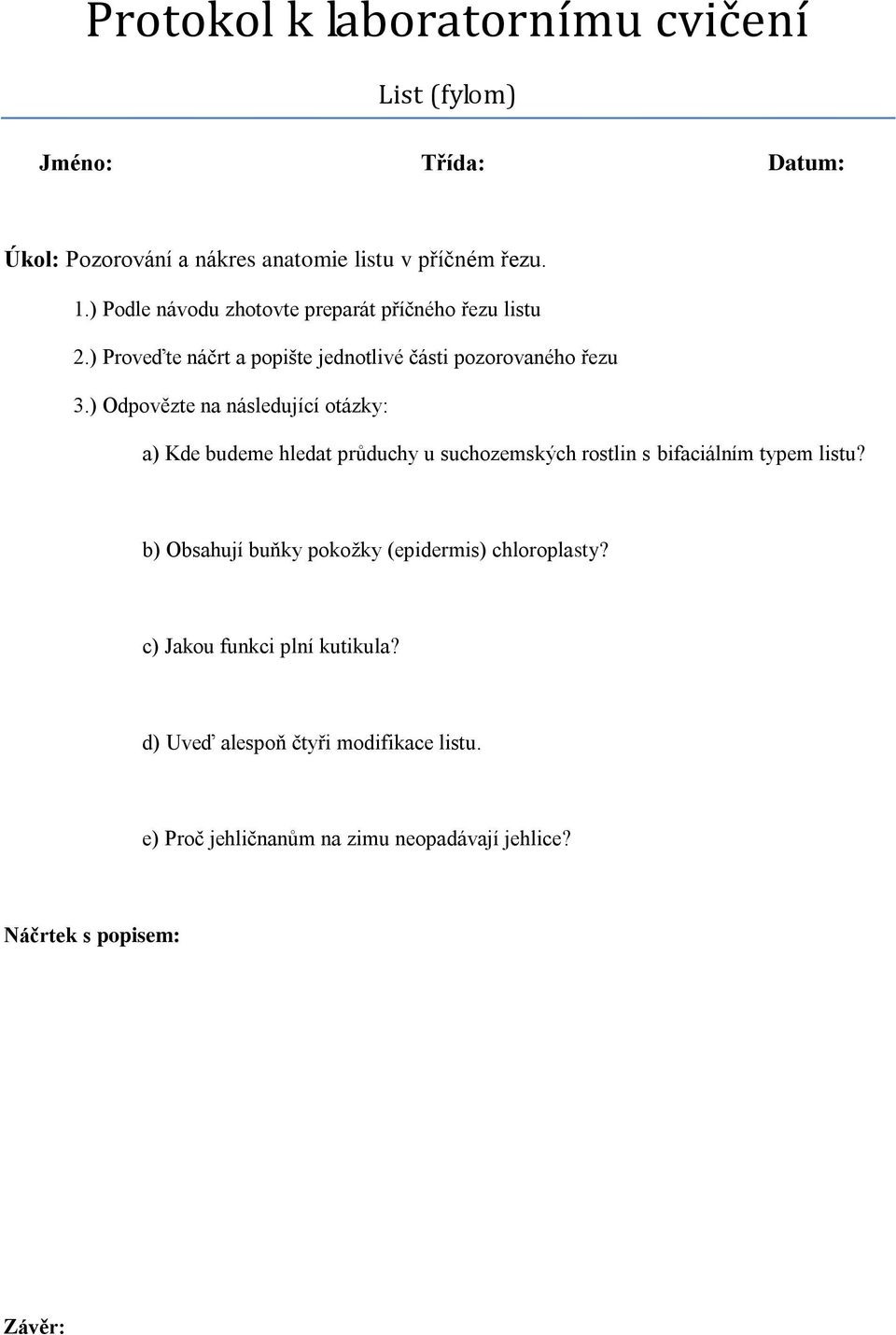 ) Odpovězte na následující otázky: a) Kde budeme hledat průduchy u suchozemských rostlin s bifaciálním typem listu?