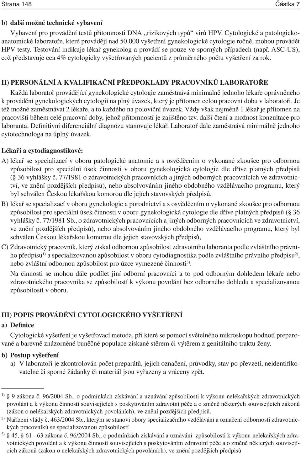 ASC-US), což představuje cca 4% cytologicky vyšetřovaných pacientů z průměrného počtu vyšetření za rok.