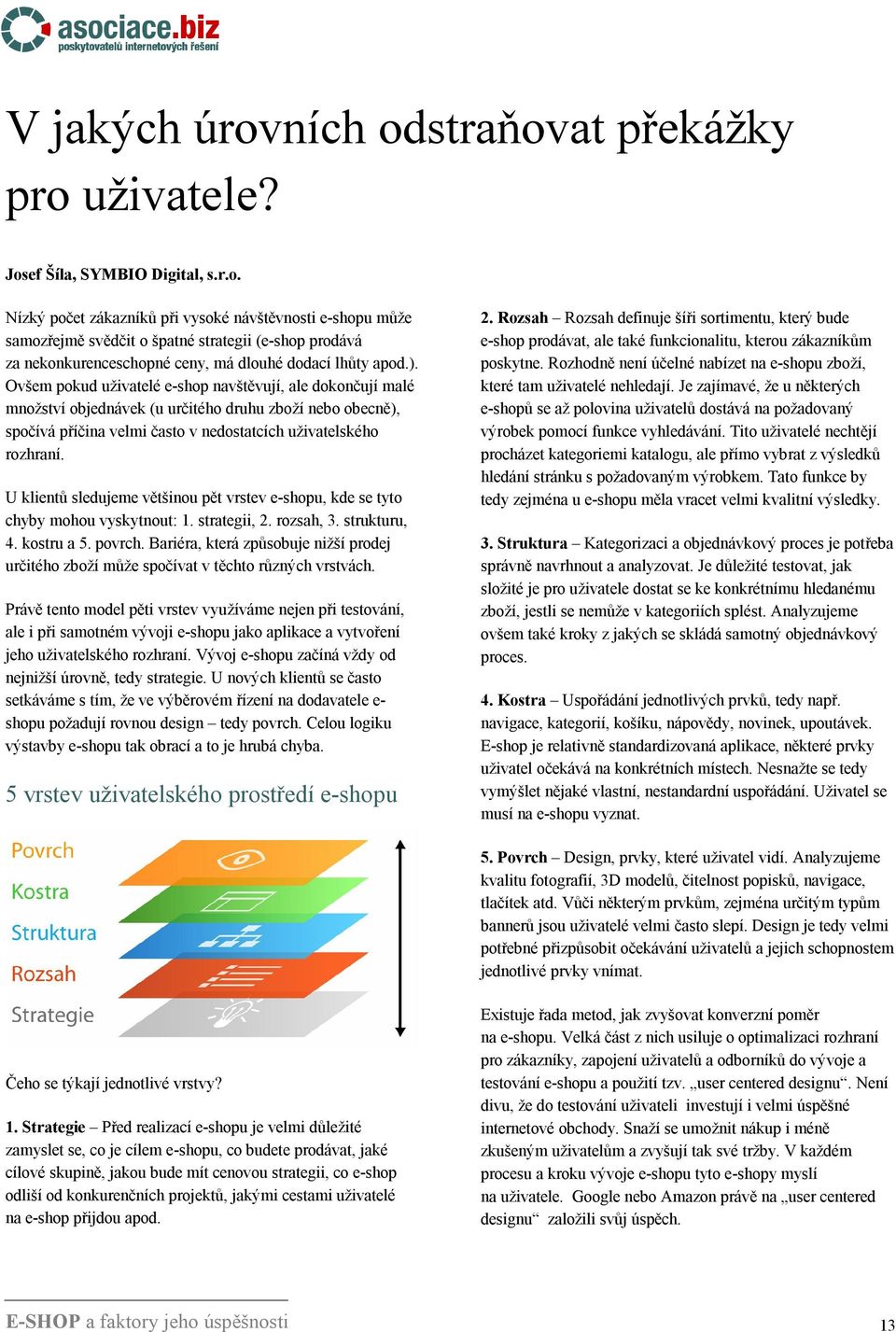 U klientů sledujeme většinou pět vrstev e-shopu, kde se tyto chyby mohou vyskytnout: 1. strategii, 2. rozsah, 3. strukturu, 4. kostru a 5. povrch.