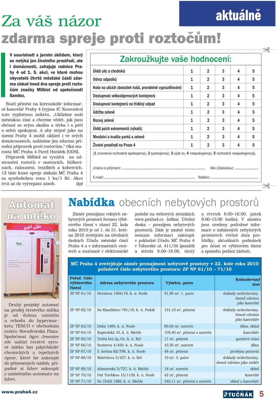 Staãí pfiinést na kteroukoliv informaãní kanceláfi Prahy 4 (vyjma IC Kunratice) tuto vyplnûnou anketu.