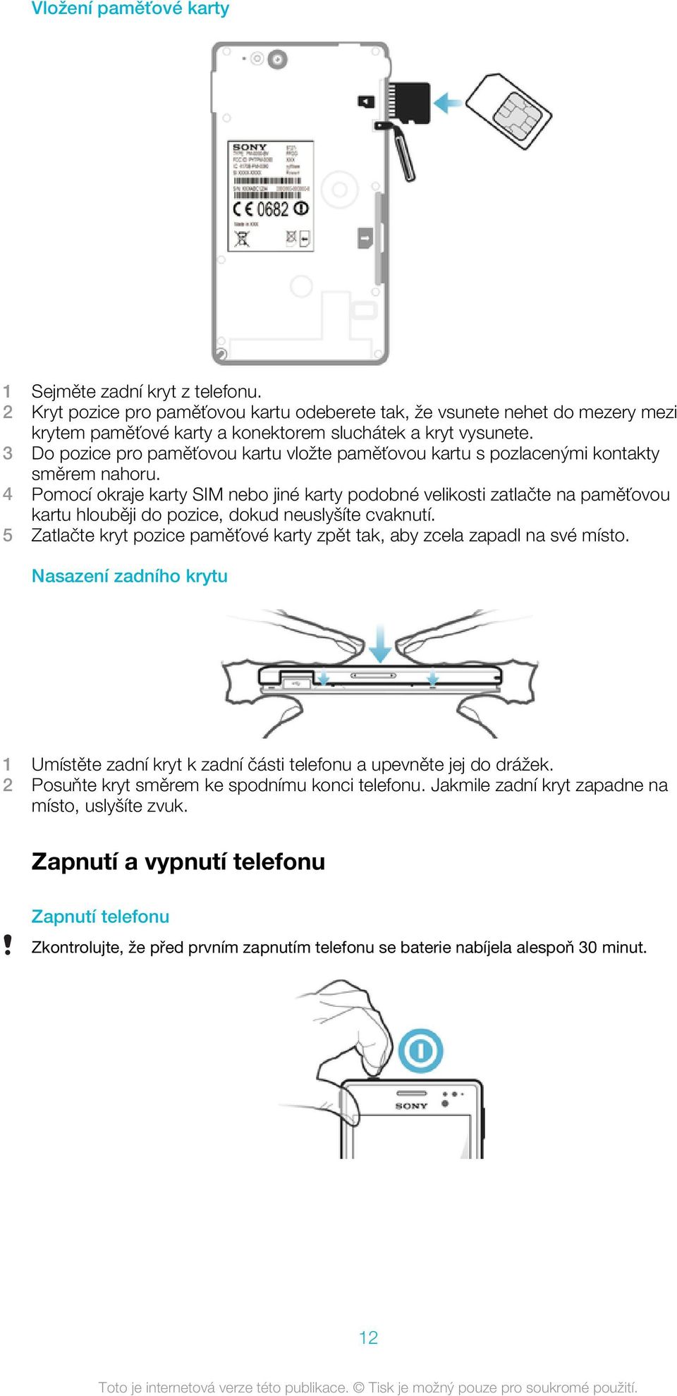 4 Pomocí okraje karty SIM nebo jiné karty podobné velikosti zatlačte na paměťovou kartu hlouběji do pozice, dokud neuslyšíte cvaknutí.