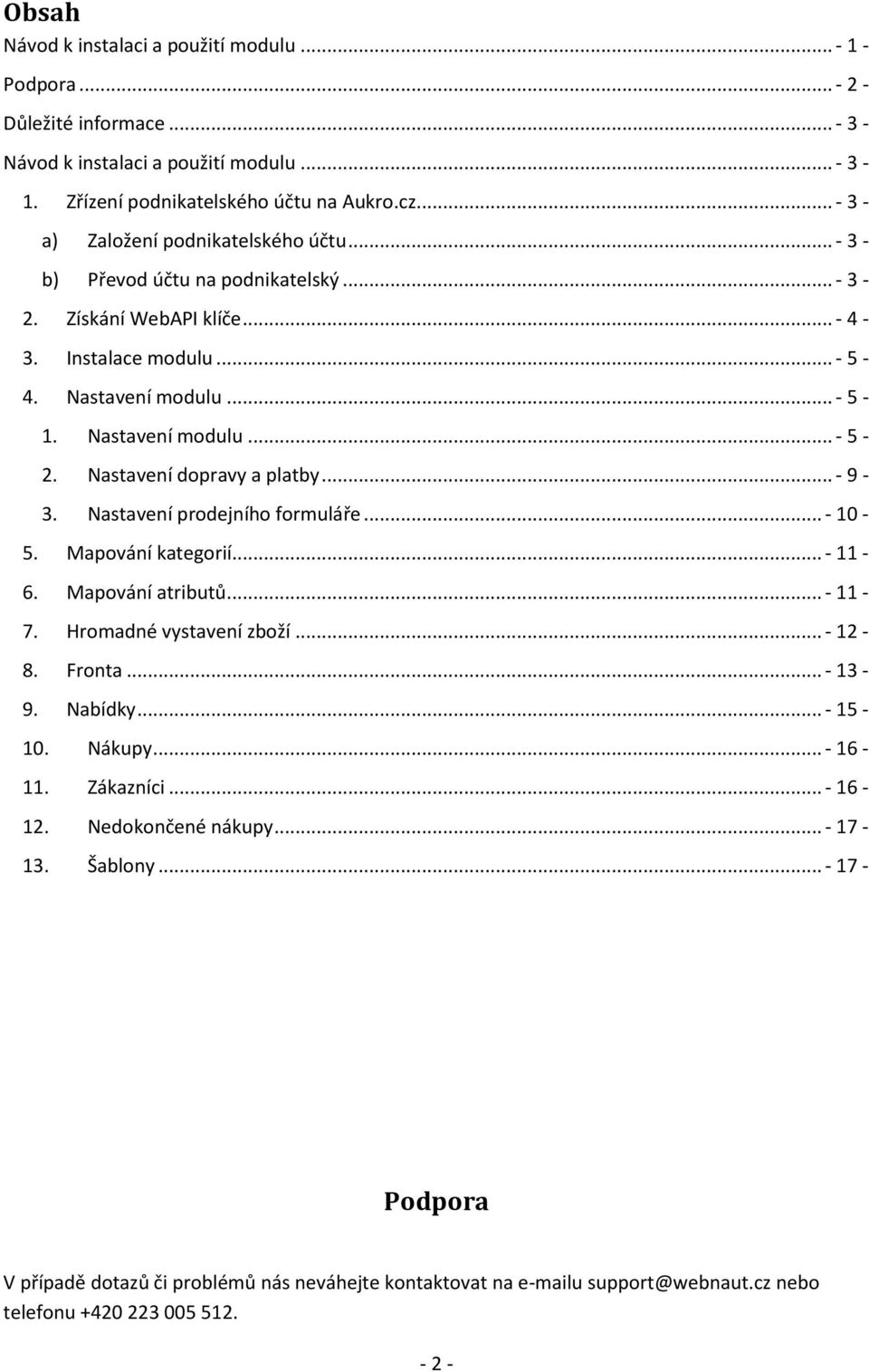 Nastavení dopravy a platby... - 9-3. Nastavení prodejního formuláře... - 10-5. Mapování kategorií... - 11-6. Mapování atributů... - 11-7. Hromadné vystavení zboží... - 12-8. Fronta... - 13-9. Nabídky.