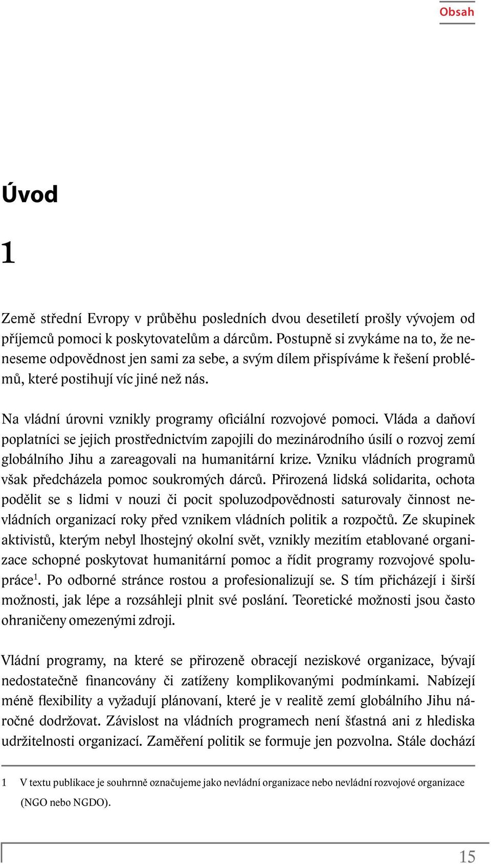 Na vládní úrovni vznikly programy oficiální rozvojové pomoci.