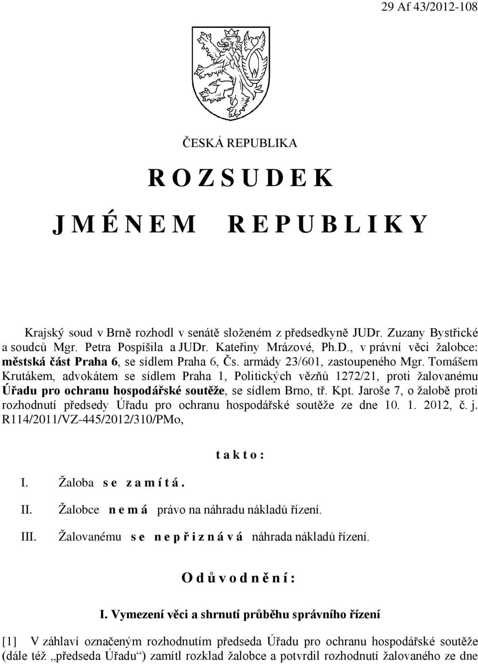 Tomášem Krutákem, advokátem se sídlem Praha 1, Politických vězňů 1272/21, proti žalovanému Úřadu pro ochranu hospodářské soutěže, se sídlem Brno, tř. Kpt.