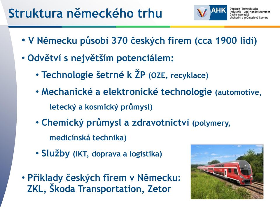 (automotive, letecký a kosmický průmysl) Chemický průmysl a zdravotnictví (polymery, medicínská