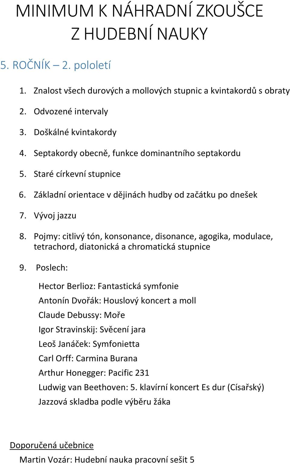 Pojmy: citlivý tón, konsonance, disonance, agogika, modulace, tetrachord, diatonická a chromatická stupnice 9.