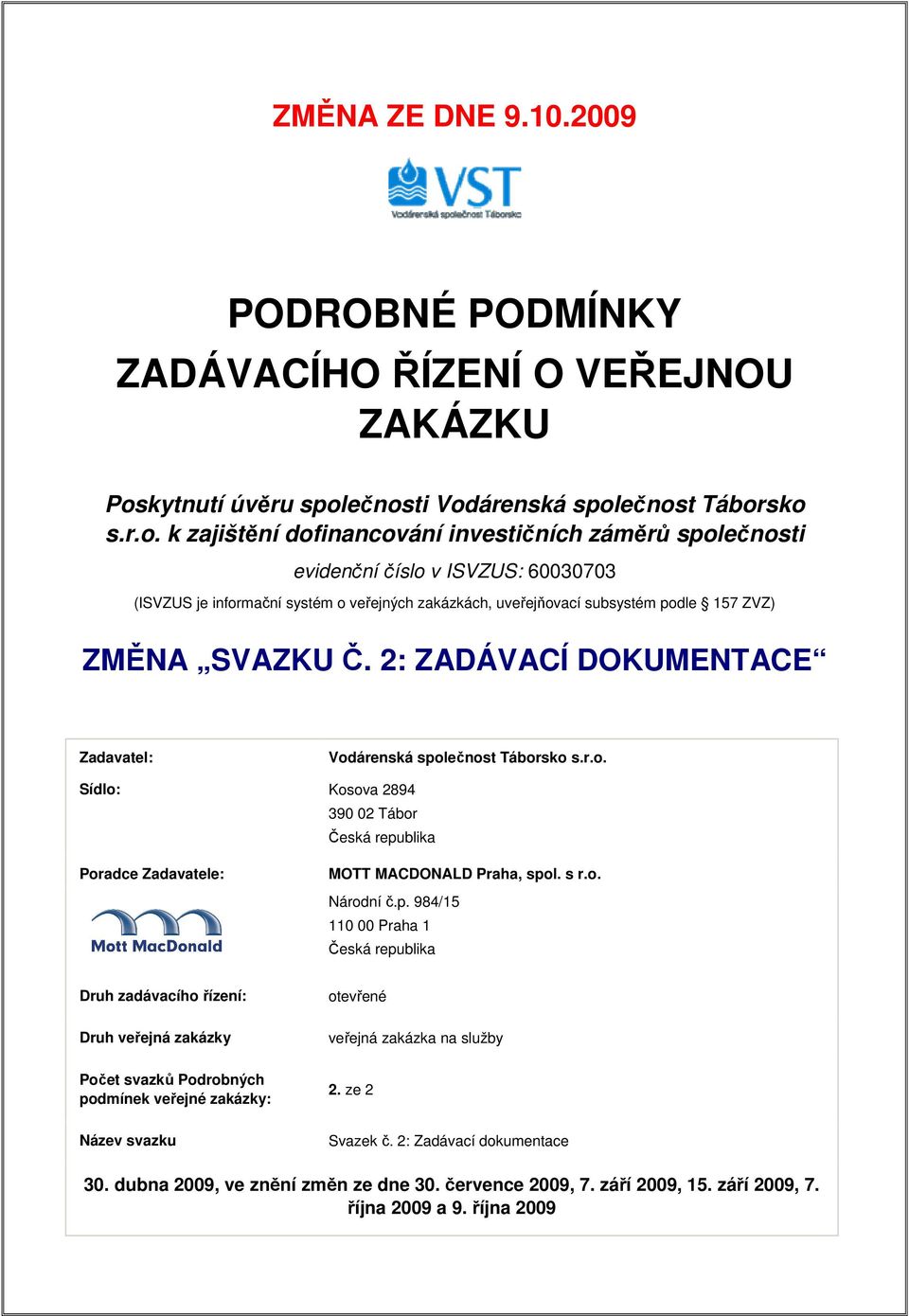 2: ZADÁVACÍ DOKUMENTACE Zadavatel: Sídlo: Kosova 2894 390 02 Tábor Poradce Zadavatele: MOTT MACDONALD Praha, spo