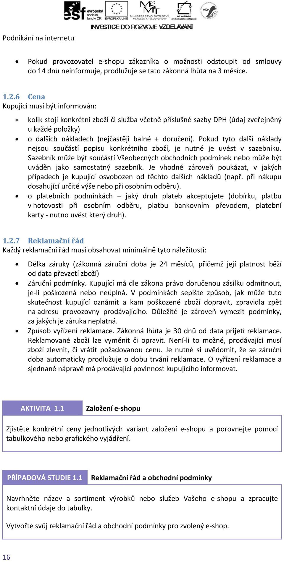 Pokud tyto další náklady nejsou součástí popisu konkrétního zboží, je nutné je uvést v sazebníku.