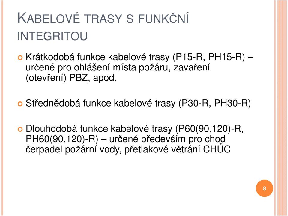 Střednědobá funkce kabelové trasy (P30-R, PH30-R) Dlouhodobá funkce kabelové trasy