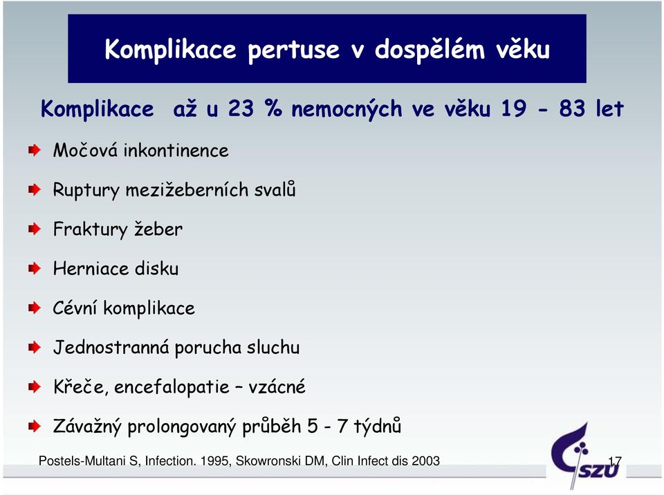 komplikace Jednostranná porucha sluchu Křeče, encefalopatie vzácné Závažný