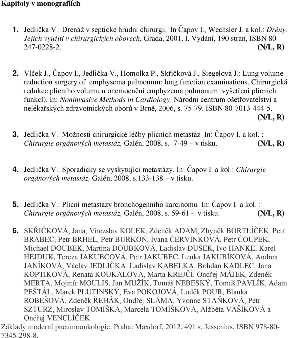 : Lung volume reduction surgery of emphysema pulmonum: lung function examinations. Chirurgická redukce plicního volumu u onemocnění emphyzema pulmonum: vyšetření plicních funkcí).