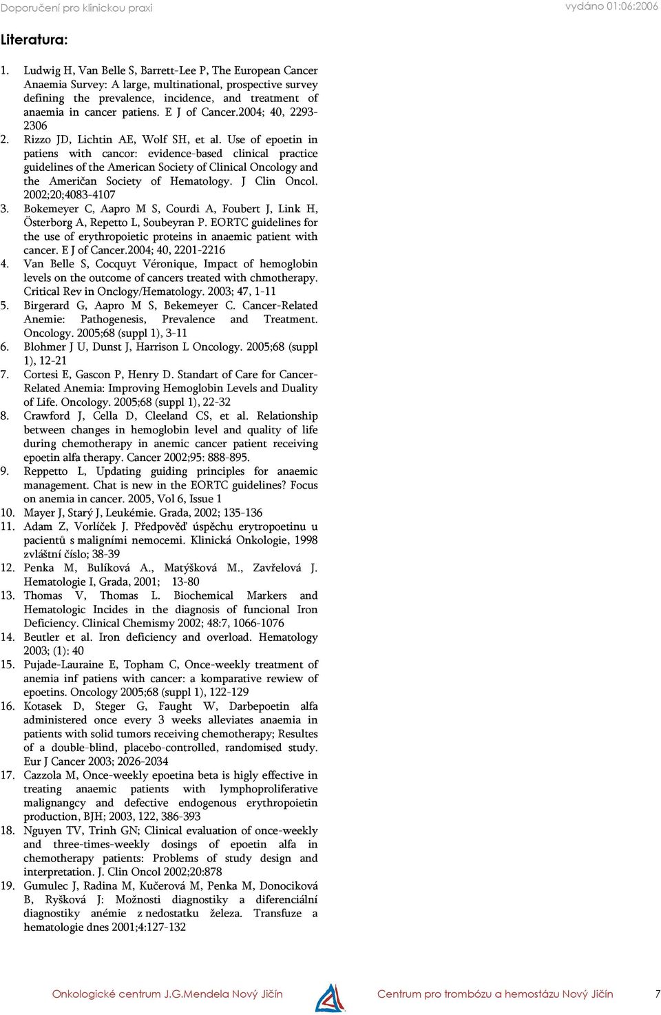 E J of Cancer.2004; 40, 2293-2306 2. Rizzo JD, Lichtin AE, Wolf SH, et al.