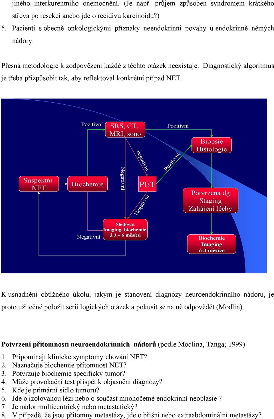 Diagnostický algoritmus je třeba přizpůsobit tak, aby reflektoval konkrétní případ NET.