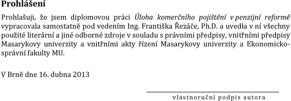 a uvedla v ní všechny použité literární a jiné odborné zdroje v souladu s právními předpisy, vnitřními