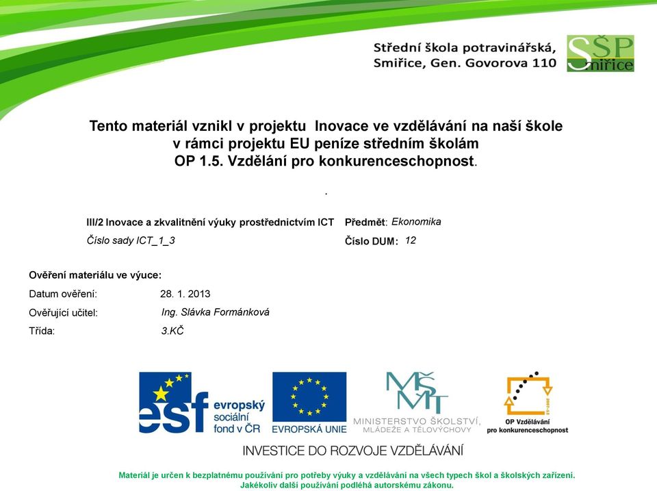 . III/2 Inovace a zkvalitnění výuky prostřednictvím ICT Předmět: Ekonomika Číslo sady ICT_1_3 Číslo DUM: 12 Ověření materiálu ve