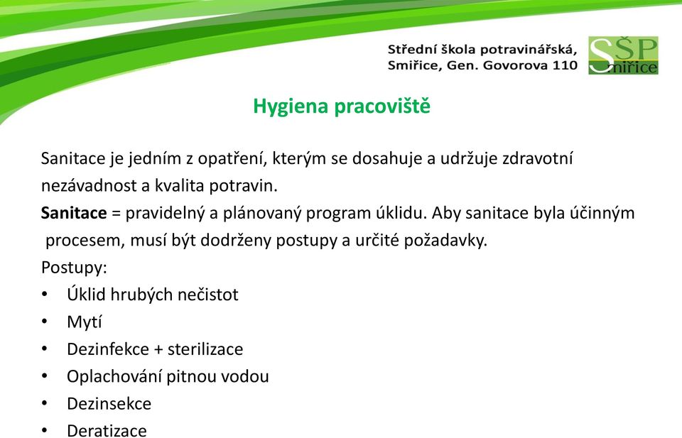 Aby sanitace byla účinným procesem, musí být dodrženy postupy a určité požadavky.