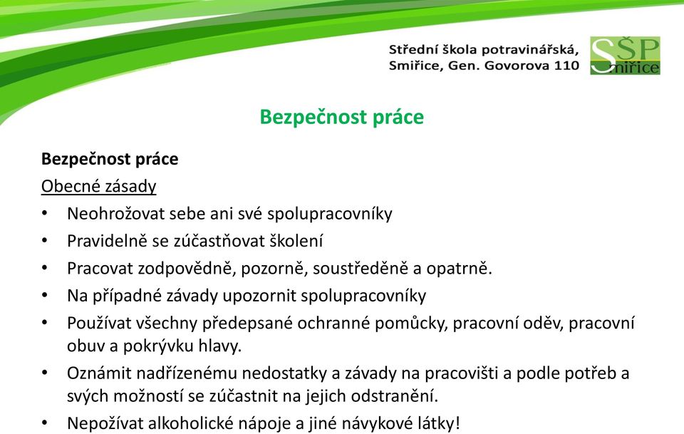 Na případné závady upozornit spolupracovníky Používat všechny předepsané ochranné pomůcky, pracovní oděv, pracovní obuv a